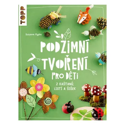 Podzimní tvoření pro děti z kaštanů, listí a šišek - Susanne Pypke