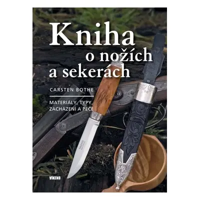 Kniha o nožích a sekerách - Materiály, typy, zacházení a péče, 2. vydání - Carsten Bothe