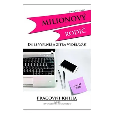 Milionový rodič - Dnes vyplníš a zítra vyděláváš! - Ivana Tremlová