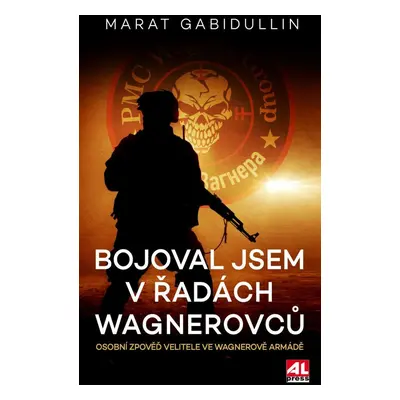 Bojoval jsem v řadách Wagnerovců - Osobní zpověď velitele ve Wagnerově armádě - Marat Gabidullin