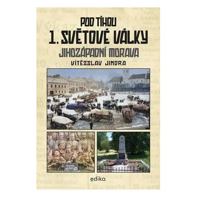 Pod tíhou 1. světové války - Jihozápadní Morava - Vítězslav Jindra