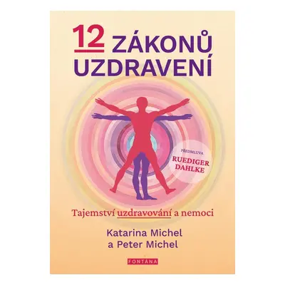 12 zákonů uzdravení - Tajemství uzdravování a nemoci - Peter Michel