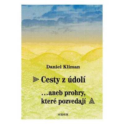 Cesty z údolí… aneb prohry, které pozvedají - Daniel Kliman