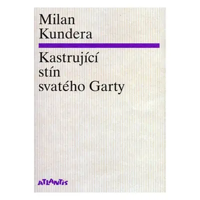 Kastrující stín svatého Garty - Milan Kundera