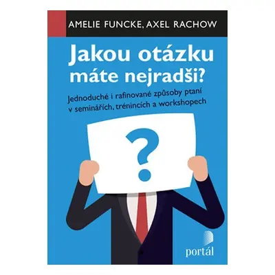 Jakou otázku máte nejradši? - Jednoduché i rafinované způsoby ptaní v seminářích,trénincích a wo