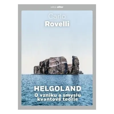 Helgoland - O vzniku a smyslu kvantové teorie - Carlo Rovelli