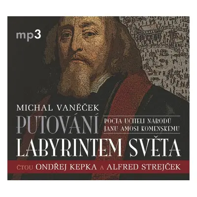 Putování labyrintem světa aneb Pocta J. A. Komenskému - CDmp3 (Čte Ondřej Kepka, Alfred Strejček