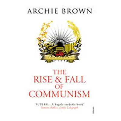 The Rise and Fall of Communism - Archie Brown