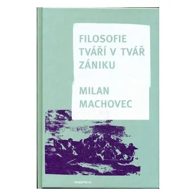 Filosofie - Tváří v tvář zániku - Milan Machovec