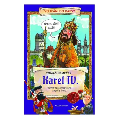 Karel IV.: očima opata Neplacha a rytíře Smila - Tomáš Němeček