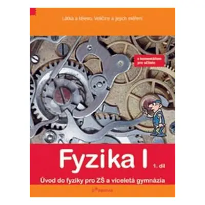 Fyzika I - 1.díl - s komentářem - Látka a těleso, veličiny a jejích měření - Josef Molnár