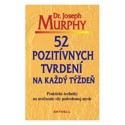 52 pozitívnych tvrdení na každý týždeň - Joseph Murphy