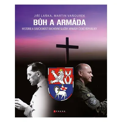 Bůh a armáda - Historie a současnost duchovní služby Armády České republiky - Martin Vaňourek