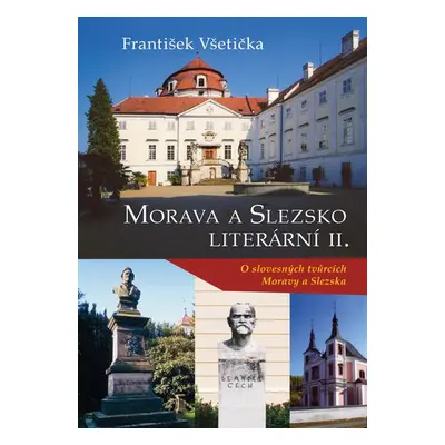 Morava a Slezsko literární II. - O slovesných tvůrcích Moravy a Slezska - František Všetička