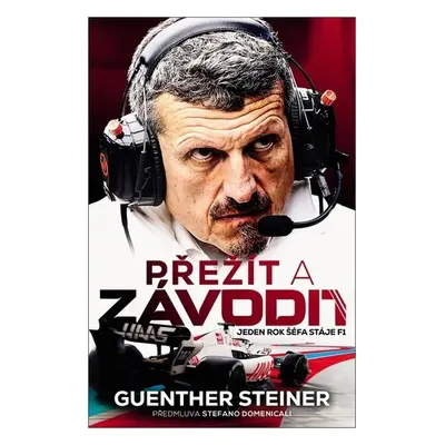 Přežít a závodit - Jeden rok šéfa stáje F1, 1. vydání - Guenther Steiner