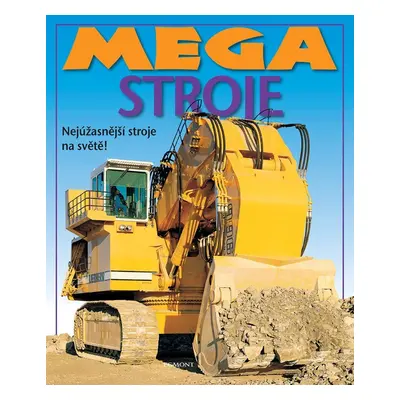 Mega stroje - Nejúžasnější stroje na světě! - kolektiv.