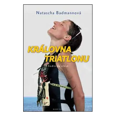 Královna triatlonu: 9 hodin ke slávě - Natascha Badmannová