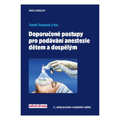 Doporučené postupy pro podávání anastezie dětem a dospělým - Tomáš Vymazal