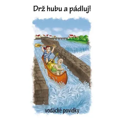 Drž hubu a pádluj - vodácké povídky - Kenyho VOLEJ (sdružení vodáckých autorů)