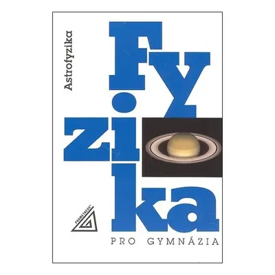 Fyzika pro gymnázia - Astrofyzika, 4. vydání - Martin Macháček