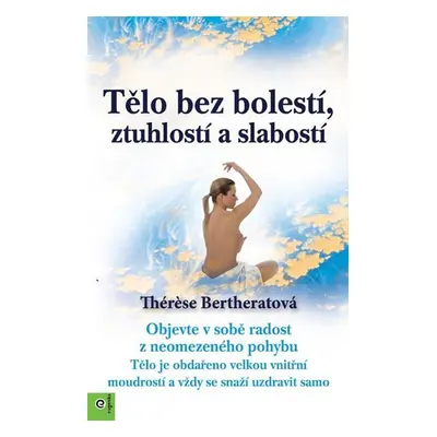 Tělo bez bolestí, ztuhlostí a slabostí - Thérese Bertherat