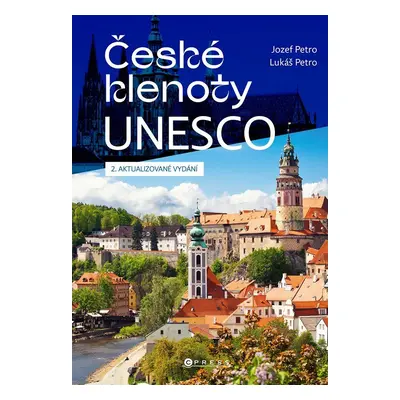 České klenoty UNESCO - Turistický průvodce po dechberoucích památkách, 2. vydání - Jozef Petro