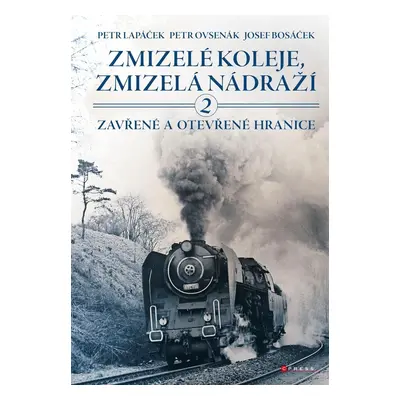 Zmizelé koleje, zmizelá nádraží 2 - Zavřené a otevřené hranice - Petr Lapáček