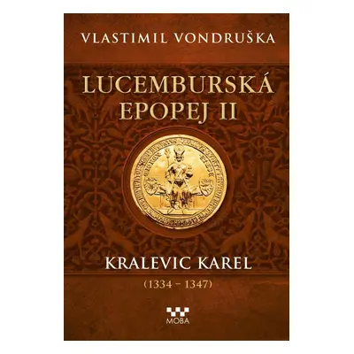 Lucemburská epopej II - Kralevic Karel (1334-1348) - Vlastimil Vondruška