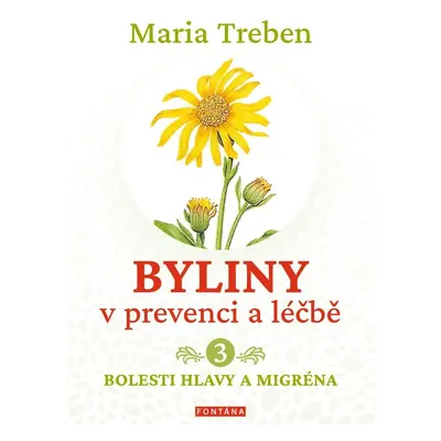 Byliny v prevenci a léčbě 3 - Bolesti hlavy a migréna - Maria Treben