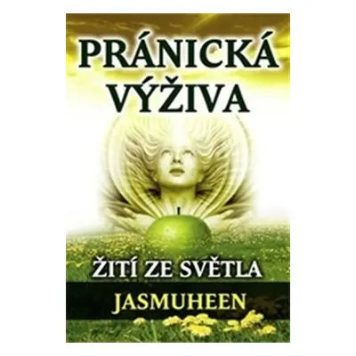 Pránická výživa – Žití ze světla - Jasmuheen