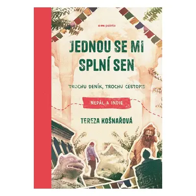 Jednou se mi splní sen - Trochu deník, trochu cestopis Nepál a Indie - Tereza Košnařová