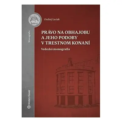 Právo na obhajobu a jeho podoby v trestnom konaní - Ondrej Laciak