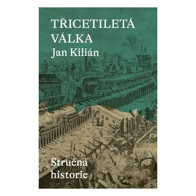 Třicetiletá válka / Stručná historie - Jan Kilián