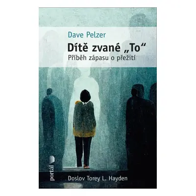 Dítě zvané "To" - Příběh zápasu o přežití - Dave Pelzer