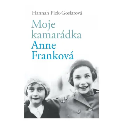 Moje kamarádka Anne Franková - Hannah Pick-Goslar