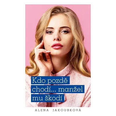 Kdo pozdě chodí…manžel mu škodí - Alena Jakoubková