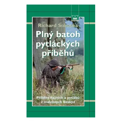 Plný batoh pytláckých příběhů II - Příběhy hajných a pytláků z malebných Beskyd - Richard Sobotk