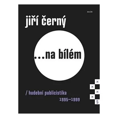 Jiří Černý... na bílém 5 - Hudební publicistika 1995-1999 - Jiří Černý