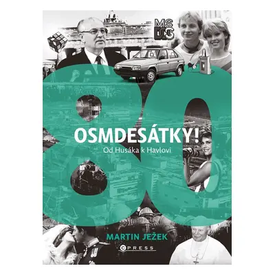 Osmdesátky! Od Husáka k Havlovi - Martin Ježek