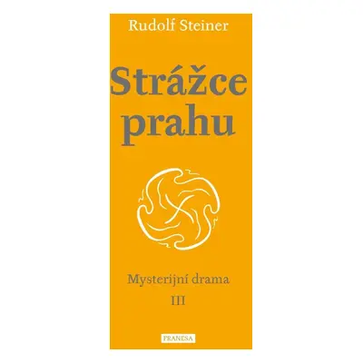 Strážce prahu - Mysterijní drama III - Rudolf Steiner