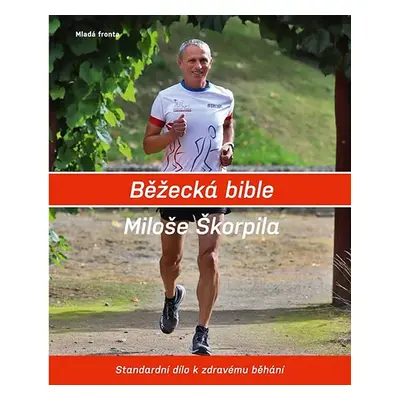 Běžecká bible Miloše Škorpila - Standardní dílo k zdravému běhání - Miloš Škorpil