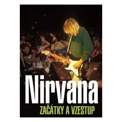 Nirvana - Začátky a vzestup - Gillian G. Gaar