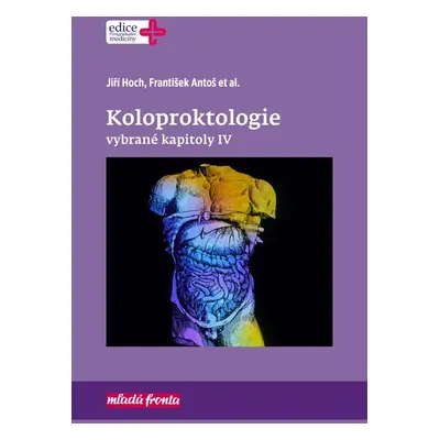 Koloproktologie Vybrané kapitoly IV - František Antoš