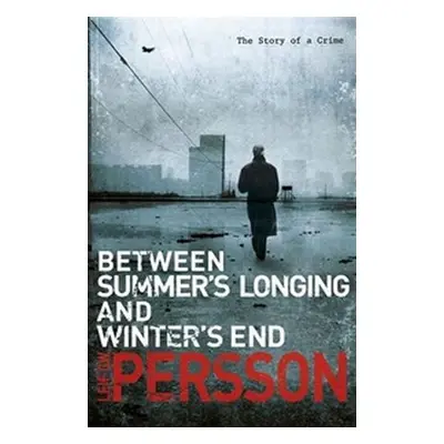 Between Summer´s Longing and Winter´s End - Leif G. W. Persson