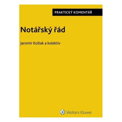 Notářský řád (č. 358/1992 Sb.) - Praktický komentář - Jaromír Kožiak