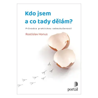 Kdo jsem a co tady dělám? - Průvodce praktickou sebezkušeností - Rostislav Honus