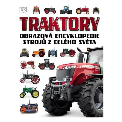 Traktory - Obrazová encyklopedie strojů z celého světa - Josephine Robertsová