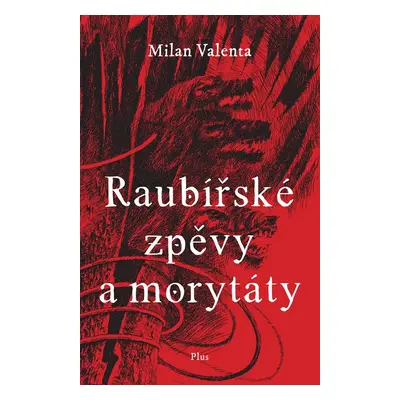 Raubířské zpěvy a morytáty - Milan Valenta