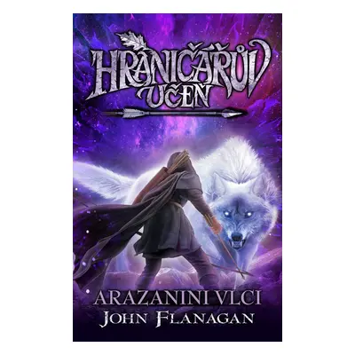 Hraničářův učeň 17 - Arazanini vlci, 2. vydání - John Flanagan