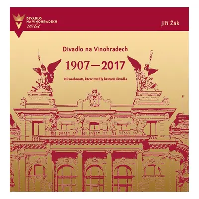 Divadlo na Vinohradech 1907-2017 - Kolektiv autorú